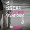 love sex and lasting relationships chip ingram