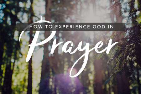 How To Experience God In Prayer