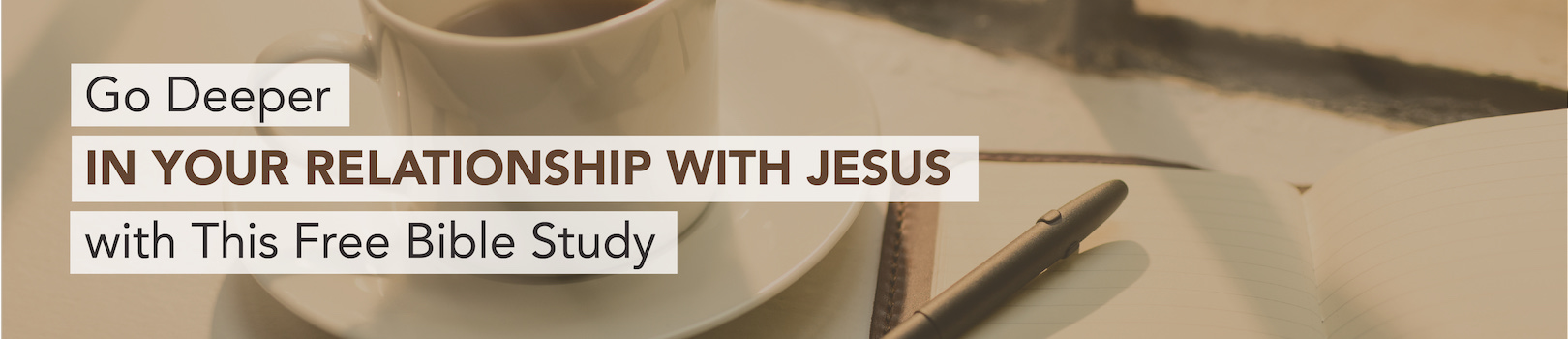 Go deeper in your relationship with Jesus with this free Bible study