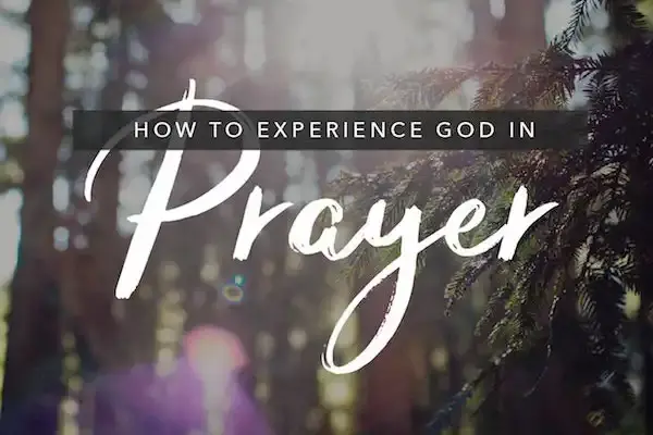 How To Experience God In Prayer